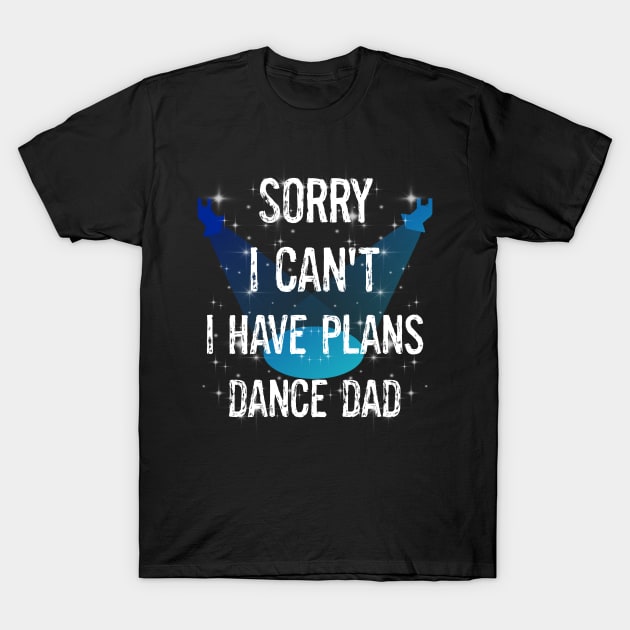 Funny Boy Girl Dancers Dance Recital Sorry I Can't I Have Plans Dance Dad T-Shirt by egcreations